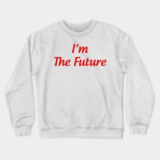 i'm the future Crewneck Sweatshirt